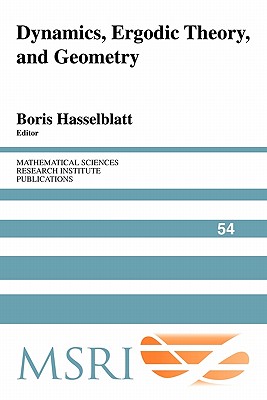 Dynamics, Ergodic Theory, and Geometry: 54 (Mathematical Sciences Research Institute Publications, Series Number 54) [Paperback] Hasselblatt, Boris