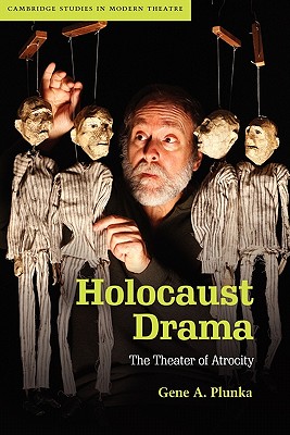 Holocaust Drama: The Theater of Atrocity (Cambridge Studies in Modern Theatre)