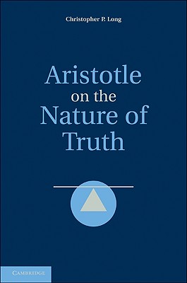 Image for ARISTOTLE ON THE NATURE OF TRUTH ARISTOTLE ON THE NATURE OF TRUTH