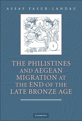 The Philistines and Aegean Migration at the End of the Late Bronze Age