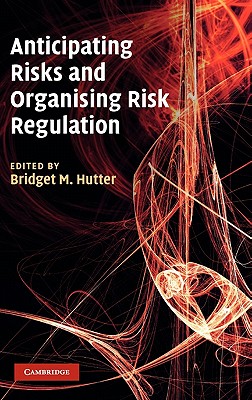 Anticipating Risks and Organising Risk Regulation