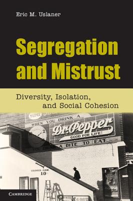 Image for Segregation and Mistrust: Diversity, Isolation, and Social Cohesion Segregation and Mistrust: Diversity, Isolation, and Social Cohesion
