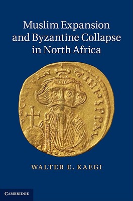 Muslim Expansion and Byzantine Collapse in North Africa Image for Muslim Expansion and Byzantine Collapse in North Africa