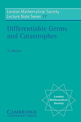 Image for Differentiable Germs and Catastrophes - London Mathematical Society Lecture Note Series, Series Number 17 Differentiable Germs and Catastrophes - London Mathematical Society Lecture Note Series, Series Number 17