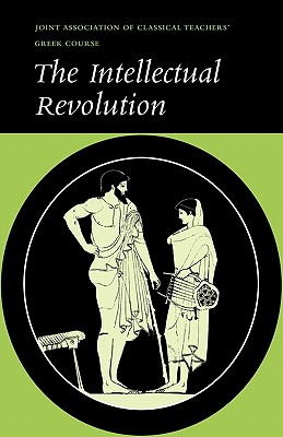 Image for The Intellectual Revolution: Selections from Euripides, Thucydides and Plato The Intellectual Revolution: Selections from Euripides, Thucydides and Plato