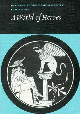 Image for A WORLD OF HEROES; Selections from Homer, Herodotus and Sophocles. Text and Running Vocabulary A WORLD OF HEROES; Selections from Homer, Herodotus and Sophocles. Text and Running Vocabulary