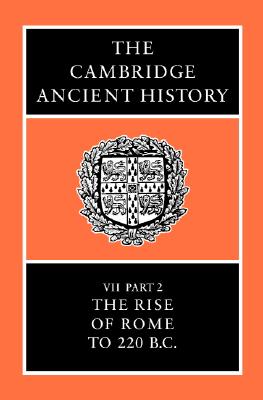 THE CAMBRIDGE ANCIENT HISTORY, VOLUME VII, PART II The Rise of Rome to 220 B. C.