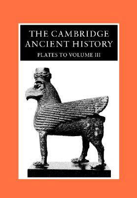The Cambridge Ancient History: Plates to Volume 3