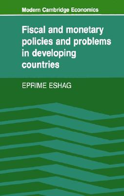 Fiscal and Monetary Policies and Problems in Developing Countries (Modern Cambridge Economics Series)