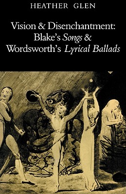 Vision and Disenchantment: Blake's Songs and Wordsworth's Lyrical Ballads (Cambridge Paperback Library)