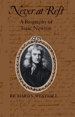 Never at Rest A Biography of Isaac Newton