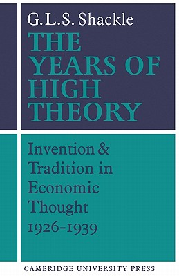 The Years of High Theory: Invention and Tradition in Economic Thought 19261939