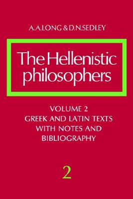 The Hellenistic Philosophers: Volume 2, Greek and Latin Texts with Notes and Bibliography