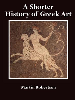 A SHORTER HISTORY OF GREEK ART