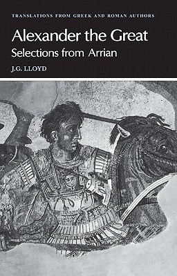 Arrian: Alexander the Great: Selections from Arrian (Translations from Greek and Roman Authors)