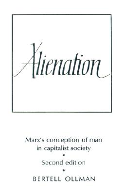 Alienation: Marx's Conception of Man in a Capitalist Society (Cambridge Studies in the History and Theory of Politics) [Paperback] Ollman, Bertell