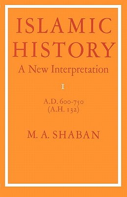 Islamic History: A New Interpretation, Vol. 1: A.D. 600-750 (A.H. 132)