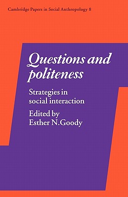 Questions and Politeness: Strategies in Social Interaction (Cambridge Papers in Social Anthropology 8)