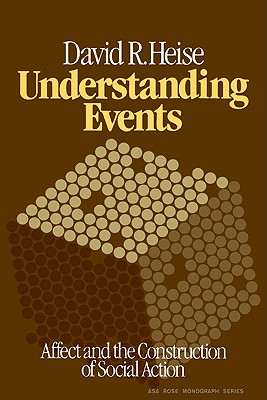Understanding Events: Affect and the Construction of Social Action (American Sociological Association Rose Monographs)