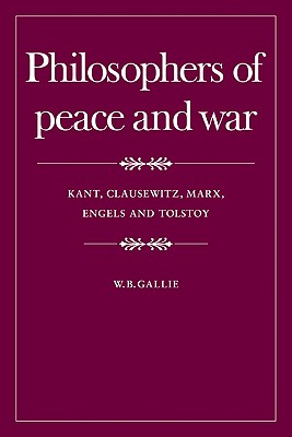 Philosophers of Peace and War: Kant, Clausewitz, Marx, Engles and Tolstoy (The Wiles Lectures) (Volume 0)