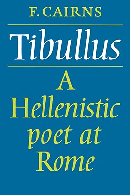 TIBULLUS A Hellenistic Poet at Rome