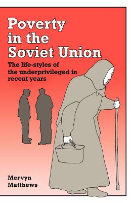 Poverty in the Soviet Union: The Life-styles of the Underprivileged in Recent Years