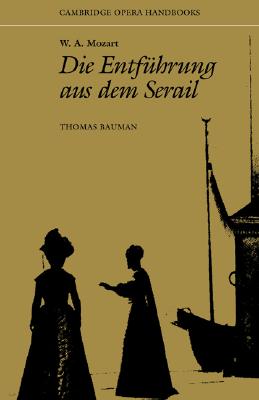 W. A. Mozart: Die Entfhrung aus dem Serail (Cambridge Opera Handbooks)