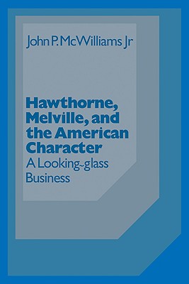 Hawthorne, Melville and the American Character : A Looking Glass Business