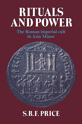 RITUALS AND POWER The Roman Imperial Cult in Asia Minor