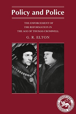 Policy and Police: The Enforcement of the Reformation in the Age of Thomas Cromwell (Cambridge Paperback Library) (Volume 0)