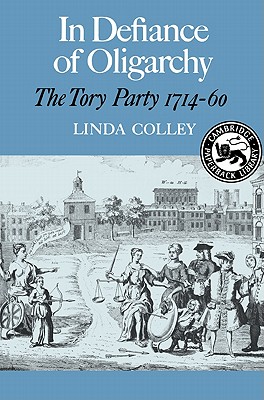 In Defiance of Oligarchy: The Tory Party 1714-60 (Cambridge Paperback Library)