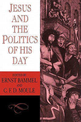 Jesus and the Politics of his Day (Cambridge Paperback Library)