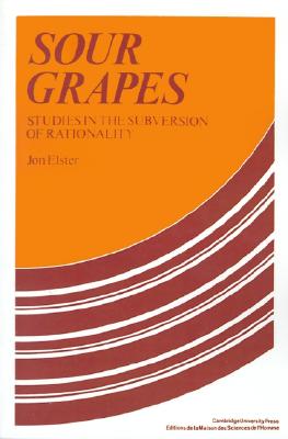 Sour grapes studies in the subversion of rationality