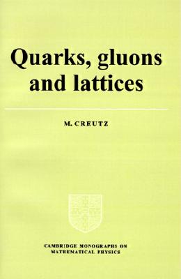 Quarks, Gluons and Lattices (Cambridge Monographs on Mathematical Physics)