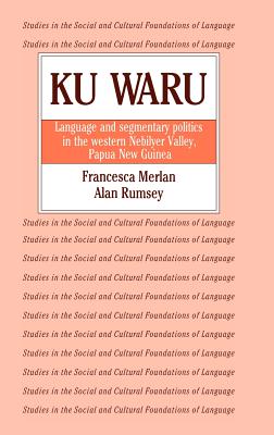 Ku Waru: Language and Segmentary Politics in the Western Nebilyer Valley, Papua New Guinea (Studies in the Social and Cultural Foundations of Language)