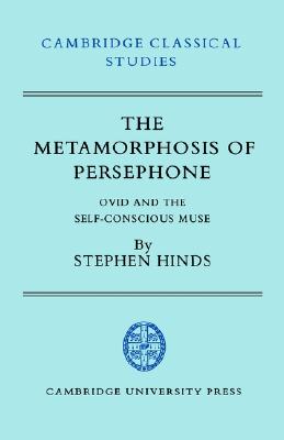 THE METAMORPHOSIS OF PERSEPHONE Ovid and the Self-conscious Muse