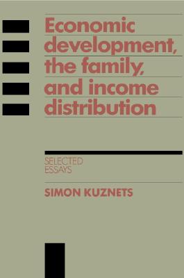 Economic Development, the Family, and Income Distribution: Selected Essays (Studies in Economic History and Policy: USA in the Twentieth Century)
