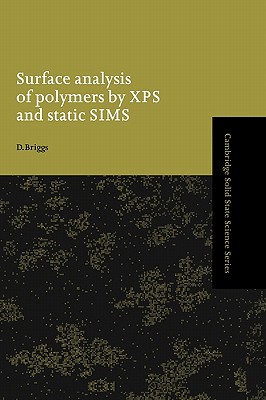 Surface Analysis of Polymers by XPS and Static SIMS (Cambridge Solid State Science Series)