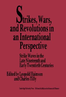 Strikes, Wars, and Revolutions in an International Perspective : Strike Waves in the Late Nineteenth and Early Twentieth Centuries