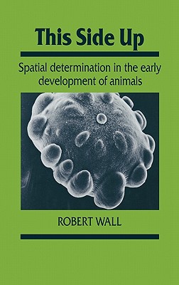 This Side Up: Spatial Determination in the Early Development of Animals (Developmental and Cell Biology Series, Series Number 24)