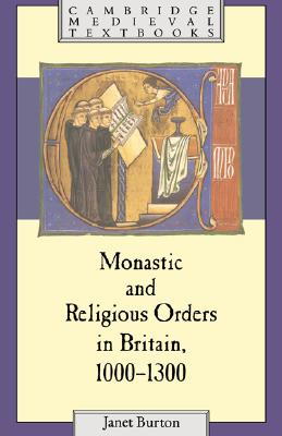 Monastic and Religious Orders in Britain, 1000-1300 (Cambridge Medieval Textbooks)