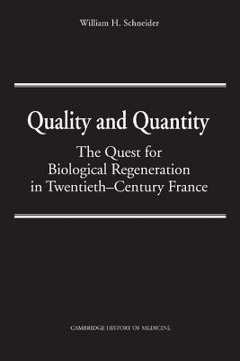Quality and Quantity: The Quest for Biological Regeneration in Twentieth-Century France (Cambridge Studies in the History of Medicine)
