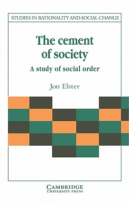 The Cement of Society: A Survey of Social Order (Studies in Rationality and Social Change) (Volume 0)