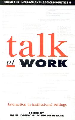 Talk at Work: Interaction in Institutional Settings (Studies in Interactional Sociolinguistics, Series Number 8)