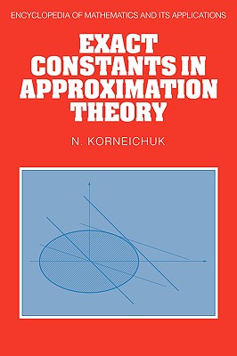 Exact Constants in Approximation Theory (Encyclopedia of Mathematics and its Applications, Series Number 38)