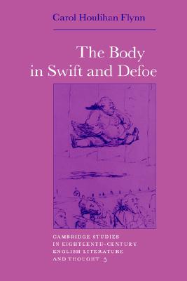 The Body in Swift and Defoe (Cambridge Studies in Eighteenth-Century English Literature and Thought, Series Number 5)