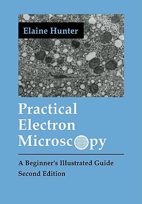 Practical Electron Microscopy: A Beginner's Illustrated Guide (Volume 0)