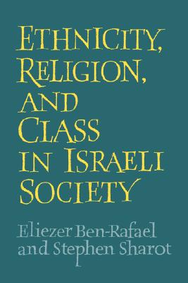 Ethnicity, Religion and Class in Israeli Society [Hardcover]; Sharot, Stephen