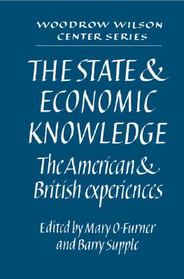 The State and Economic Knowledge: The American and British Experiences (Woodrow Wilson Center Press)