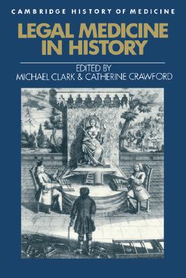 Legal Medicine in History (Cambridge Studies in the History of Medicine)